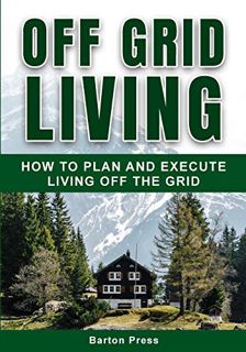 ACCESS PDF EBOOK EPUB KINDLE Off Grid Living: How to Plan and Execute Living off the Grid by  Barton