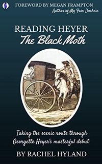 [READ] [KINDLE PDF EBOOK EPUB] Reading Heyer: The Black Moth by  Rachel Hyland &  Megan Frampton 💕