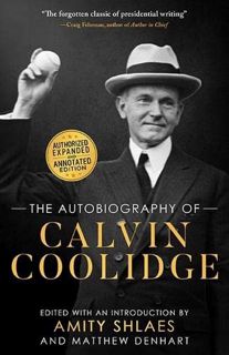 [Access] KINDLE PDF EBOOK EPUB The Autobiography of Calvin Coolidge: Authorized, Expanded, and Annot