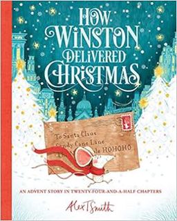 READ [KINDLE PDF EBOOK EPUB] How Winston Delivered Christmas (1) (Alex T. Smith Advent Books) by Ale