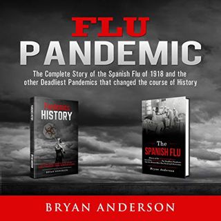 View EPUB KINDLE PDF EBOOK Flu Pandemic: The Complete Story of the Spanish Flu of 1918 and the Other