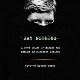 VIEW [KINDLE PDF EBOOK EPUB] Say Nothing: A True Story of Murder and Memory in Northern Ireland by