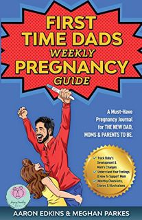Access EBOOK EPUB KINDLE PDF The First Time Dads Weekly Pregnancy Guide: A Must-Have Pregnancy Journ