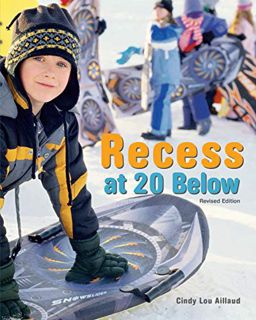 [Access] [EBOOK EPUB KINDLE PDF] Recess at 20 Below, Revised Edition by  Cindy Lou Aillaud 📤