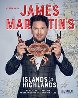 [VIEW] EBOOK EPUB KINDLE PDF James Martin's Islands to Highlands: 80 Fantastic Recipes from Around t