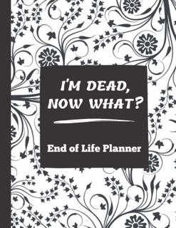 [Access] PDF EBOOK EPUB KINDLE I'm Dead Now What?: End of Life Planner | All My Important Informatio
