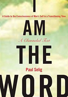 [ACCESS] EPUB KINDLE PDF EBOOK I Am the Word: A Guide to the Consciousness of Man's Self in a Transi