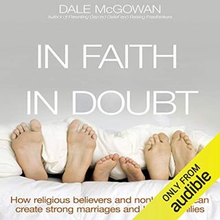 [ACCESS] [PDF EBOOK EPUB KINDLE] In Faith and in Doubt: How Religious Believers and Nonbelievers Can