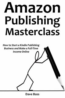 VIEW PDF EBOOK EPUB KINDLE AMAZON PUBLISHING MASTERCLASS: How to Start a Kindle Publishing Business