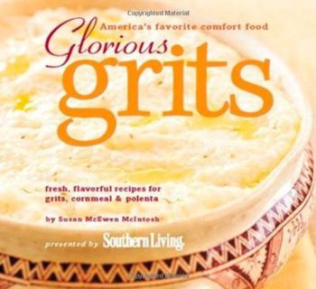 Access [PDF EBOOK EPUB KINDLE] Glorious Grits: America's Favorite Comfort Food by  Susan McEwen McIn