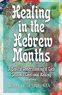[ACCESS] PDF EBOOK EPUB KINDLE Healing in the Hebrew Months: A Biblical Understanding of Each Season