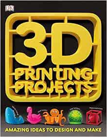 [ACCESS] [EPUB KINDLE PDF EBOOK] 3D Printing Projects by DK 📝