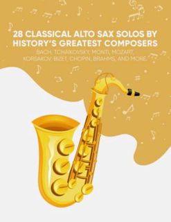 [VIEW] EPUB KINDLE PDF EBOOK 28 Classical Alto Sax Solos By History’s Greatest Composers: Bach, Tcha