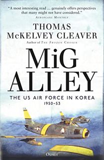 [Access] EBOOK EPUB KINDLE PDF MiG Alley: The US Air Force in Korea, 1950–53 by  Thomas McKelvey Cle