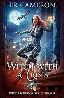 VIEW EBOOK EPUB KINDLE PDF Witch With A Crisis (Witch Warrior Book 8) by T. R. Cameron,Martha Carr,M