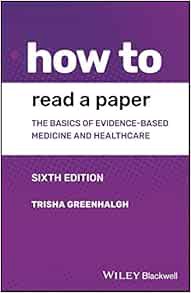 View [EPUB KINDLE PDF EBOOK] How to Read a Paper: The Basics of Evidence-based Medicine and Healthca