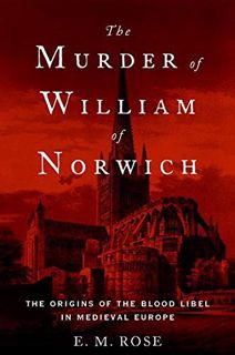 ACCESS EBOOK EPUB KINDLE PDF The Murder of William of Norwich: The Origins of the Blood Libel in Med