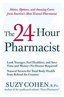 [Get] [PDF EBOOK EPUB KINDLE] The 24-Hour Pharmacist: Advice, Options, and Amazing Cures from Americ