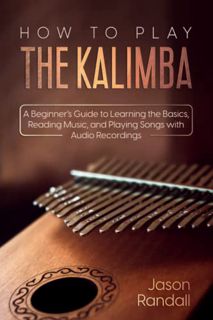 [READ] KINDLE PDF EBOOK EPUB How to Play The Kalimba: A Beginner’s Guide to Learning the Basics, Rea