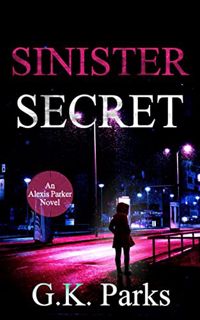 [ACCESS] [PDF EBOOK EPUB KINDLE] Sinister Secret (Alexis Parker Book 21) by  G.K. Parks 🧡
