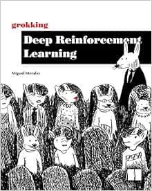 [GET] EPUB KINDLE PDF EBOOK Grokking Deep Reinforcement Learning by Miguel Morales 📃