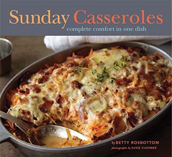 Get EBOOK EPUB KINDLE PDF Sunday Casseroles: Complete Comfort in One Dish by  Betty Rosbottom &  Sus