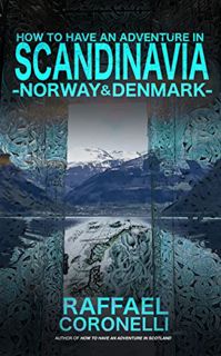 [Get] [EBOOK EPUB KINDLE PDF] How to Have an Adventure in Scandinavia: Norway & Denmark by  Raffael