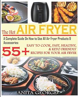 Access [PDF EBOOK EPUB KINDLE] The Hot Air Fryer: A Complete Guide On How to Use All Air Fryer Produ