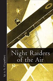 [Access] [EBOOK EPUB KINDLE PDF] Night Raiders of the Air: Being the Experiences of a Night Flying P
