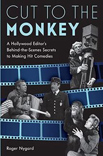[ACCESS] [PDF EBOOK EPUB KINDLE] Cut to the Monkey: A Hollywood Editor’s Behind-the-Scenes Secrets t