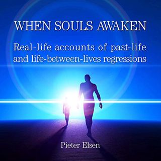 GET EPUB KINDLE PDF EBOOK When Souls Awaken: Real-Life Accounts of Past-Life and Life-Between-Lives