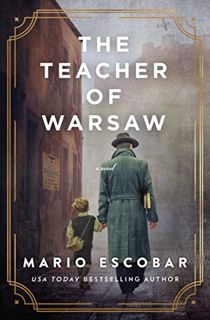 [ACCESS] [PDF EBOOK EPUB KINDLE] The Teacher of Warsaw by  Mario Escobar 📦