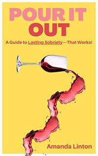 [VIEW] PDF EBOOK EPUB KINDLE Pour It Out : A Guide to Lasting Sobriety - That Works! by  Amanda Lint