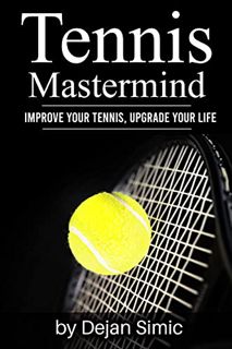 [Access] [KINDLE PDF EBOOK EPUB] Tennis Mastermind: Improve Your Tennis and Upgrade Your Life by  De