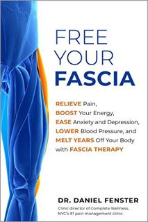 GET [EBOOK EPUB KINDLE PDF] Free Your Fascia: Relieve Pain, Boost Your Energy, Ease Anxiety and Depr