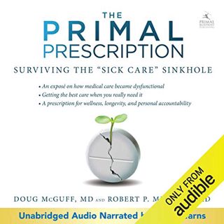 View [KINDLE PDF EBOOK EPUB] Primal Prescription: Surviving the 'Sick Care' Sinkhole by  Doug McGuff