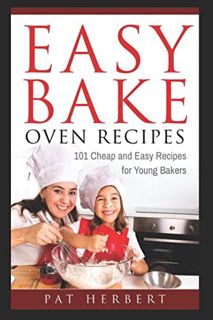 View [KINDLE PDF EBOOK EPUB] Easy Bake Oven Recipes: 101 Cheap and Easy Recipes for Young Bakers (Ki