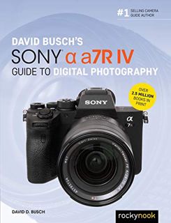 [GET] [PDF EBOOK EPUB KINDLE] David Busch's Sony Alpha a7R IV Guide to Digital Photography (The Davi