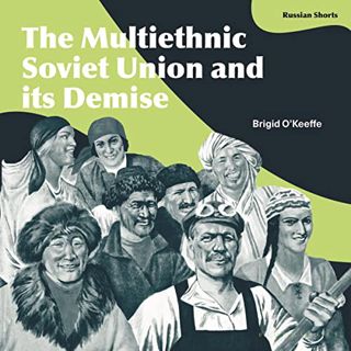 ACCESS EBOOK EPUB KINDLE PDF The Multiethnic Soviet Union and Its Demise by  Brigid O'Keeffe,Leighto