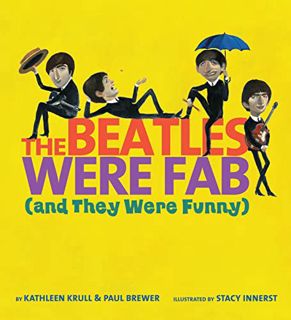 [VIEW] [PDF EBOOK EPUB KINDLE] The Beatles Were Fab (and They Were Funny) by  Kathleen Krull,Paul Br