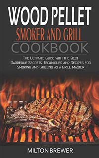 [ACCESS] [EPUB KINDLE PDF EBOOK] Wood Pellet Smoker and Grill Cookbook: The Ultimate Guide with the