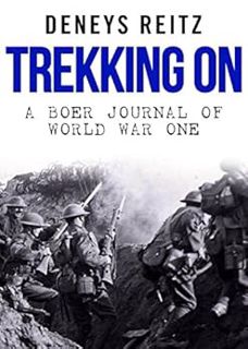 ACCESS [EPUB KINDLE PDF EBOOK] Trekking On: A Boer Journal of World War One by Deneys Reitz 📃