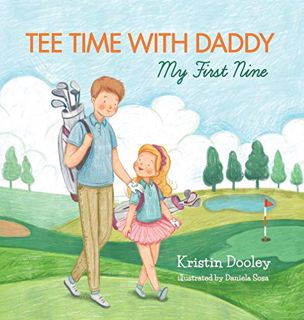 View [EBOOK EPUB KINDLE PDF] Tee Time With Daddy: My First Nine by  Kristin Dooley,Marcy Pusey,Danie