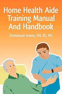 [READ] PDF EBOOK EPUB KINDLE Home Health Aide Training Manual And Handbook by  Emmanuel C. Anene 📋
