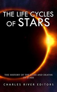 [VIEW] [EBOOK EPUB KINDLE PDF] The Life Cycles of Stars: The History of the Lives and Deaths of Star