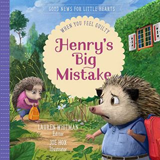 Read [PDF EBOOK EPUB KINDLE] Henry's Big Mistake: When You Feel Guilty (Good News for Little Hearts)