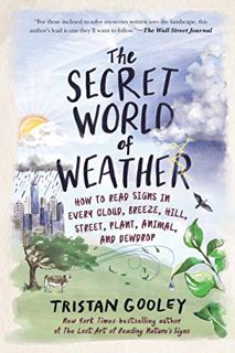 READ PDF EBOOK EPUB KINDLE The Secret World of Weather: How to Read Signs in Every Cloud, Breeze, Hi