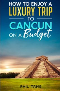 [Get] KINDLE PDF EBOOK EPUB Super Cheap Cancun Travel Guide 2021: How to Enjoy a $1,000 Trip to Canc