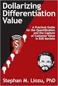 [VIEW] EPUB KINDLE PDF EBOOK Dollarizing Differentiation Value: A Practical Guide for the Quantifica