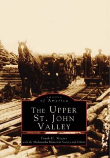 Access PDF EBOOK EPUB KINDLE The Upper St. John Valley (Images of America) by  Frank H. Sleeper 📌